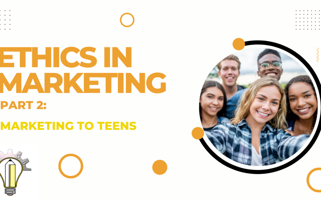 Ethics in Marketing Part 2: Teens