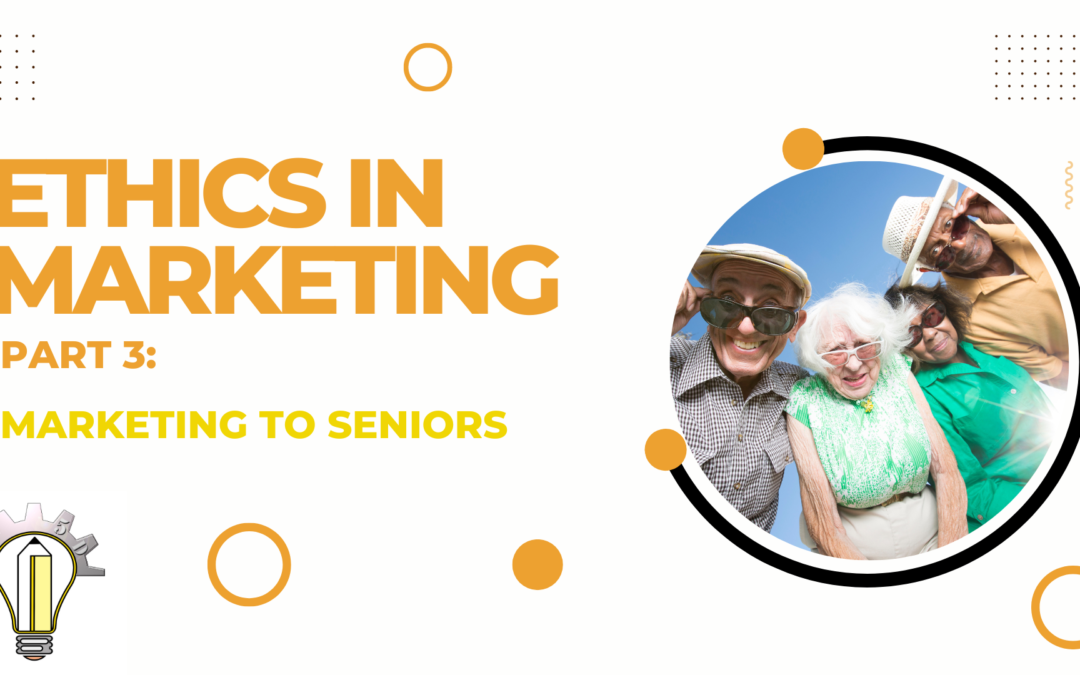 Ethics in Marketing Part 3: Seniors
