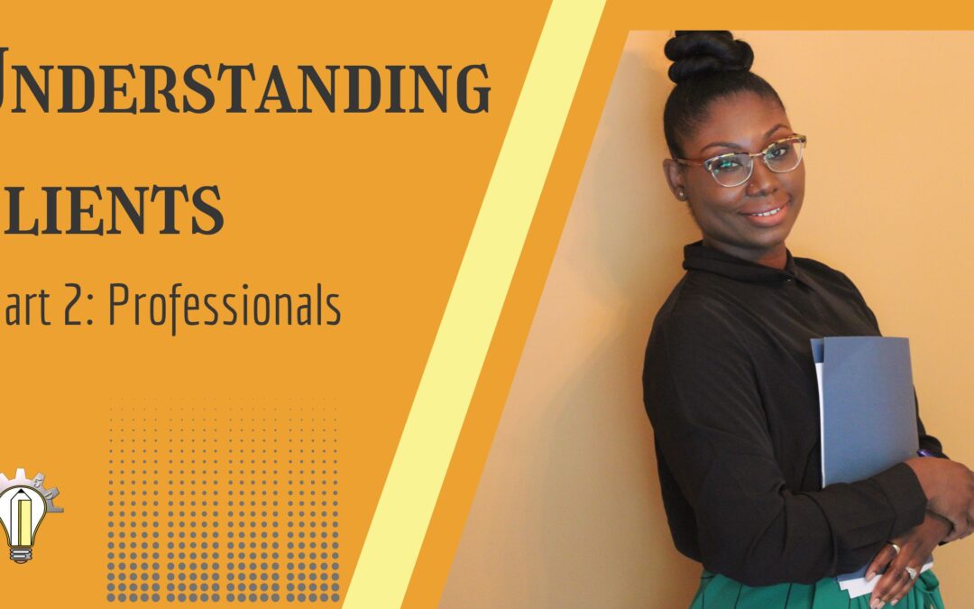 Understanding Clients Part 2: Professionals