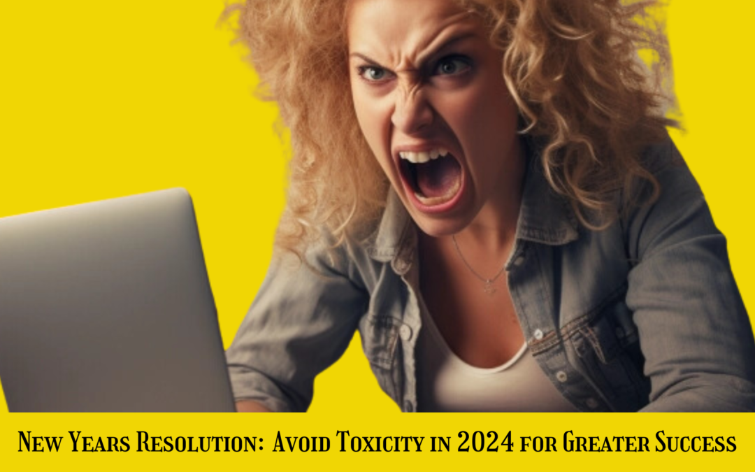 New Years Resolution: Avoid Toxicity in 2024 for Greater Success